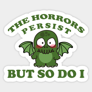 the horrors persist but so do I Sticker